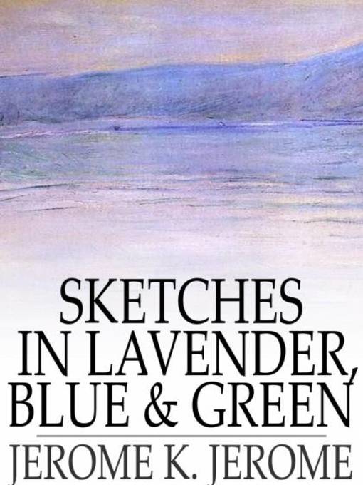 Title details for Sketches in Lavender, Blue and Green by Jerome K. Jerome - Available